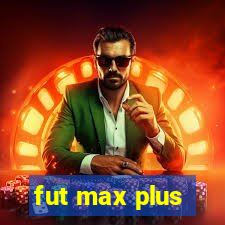 fut max plus